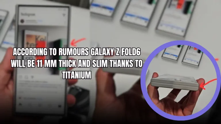 According to rumours Galaxy Z Fold6 will be 11 mm thick and slim thanks to titanium