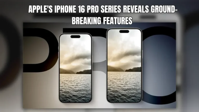 Apple’s iPhone 16 Pro Series Reveals Ground-breaking Features
