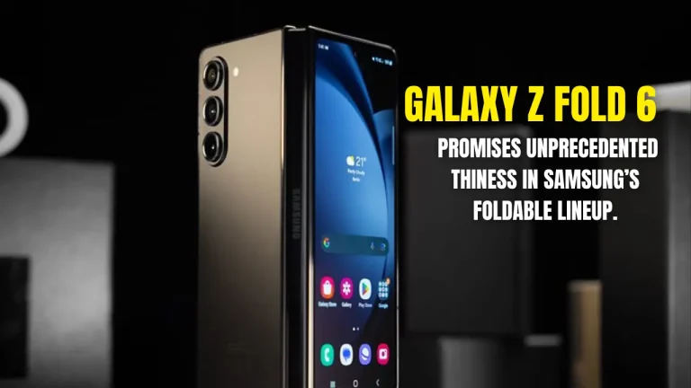 Galaxy Z Fold 6 Promises Unprecedented Thiness In Samsung’s Foldable Lineup.