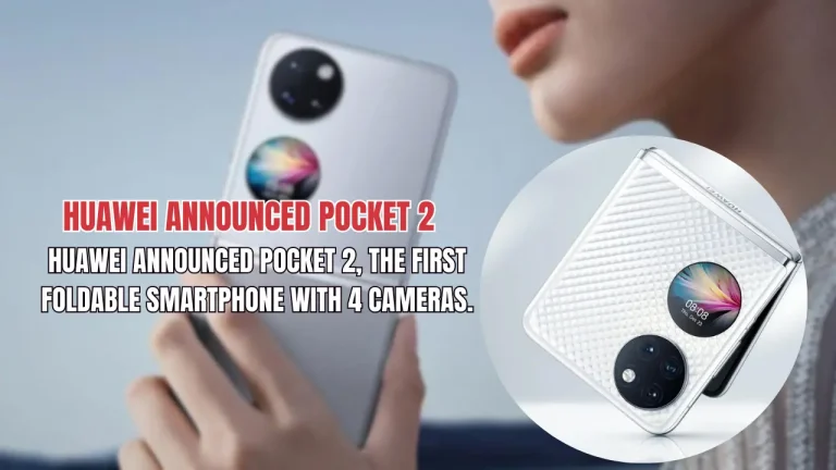 Huawei Announced Pocket 2, The First Foldable Smartphone With 4 Cameras.