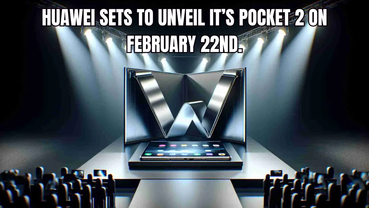 Huawei Sets To Unveil It’s Pocket 2 On February 22nd.