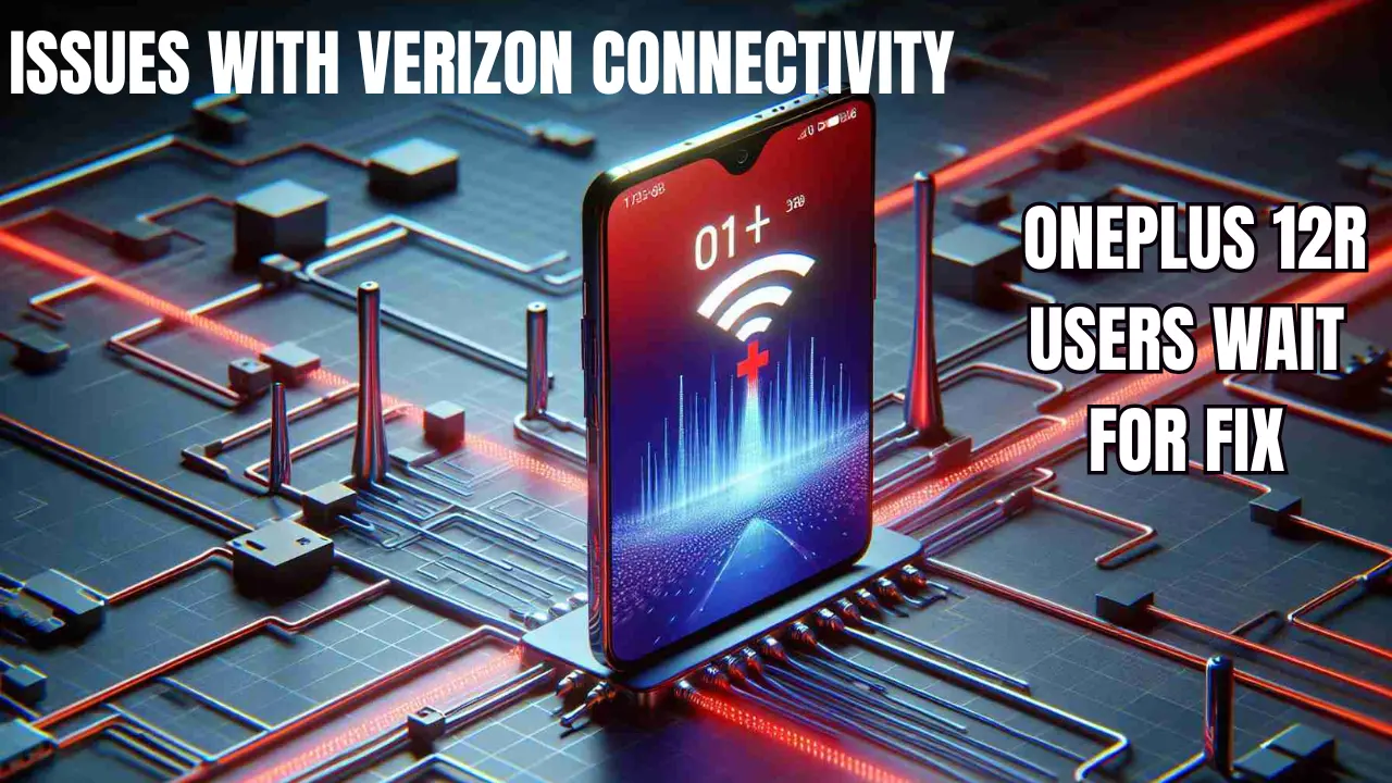 Issues with Verizon Connectivity: OnePlus 12R Users Wait for Fix