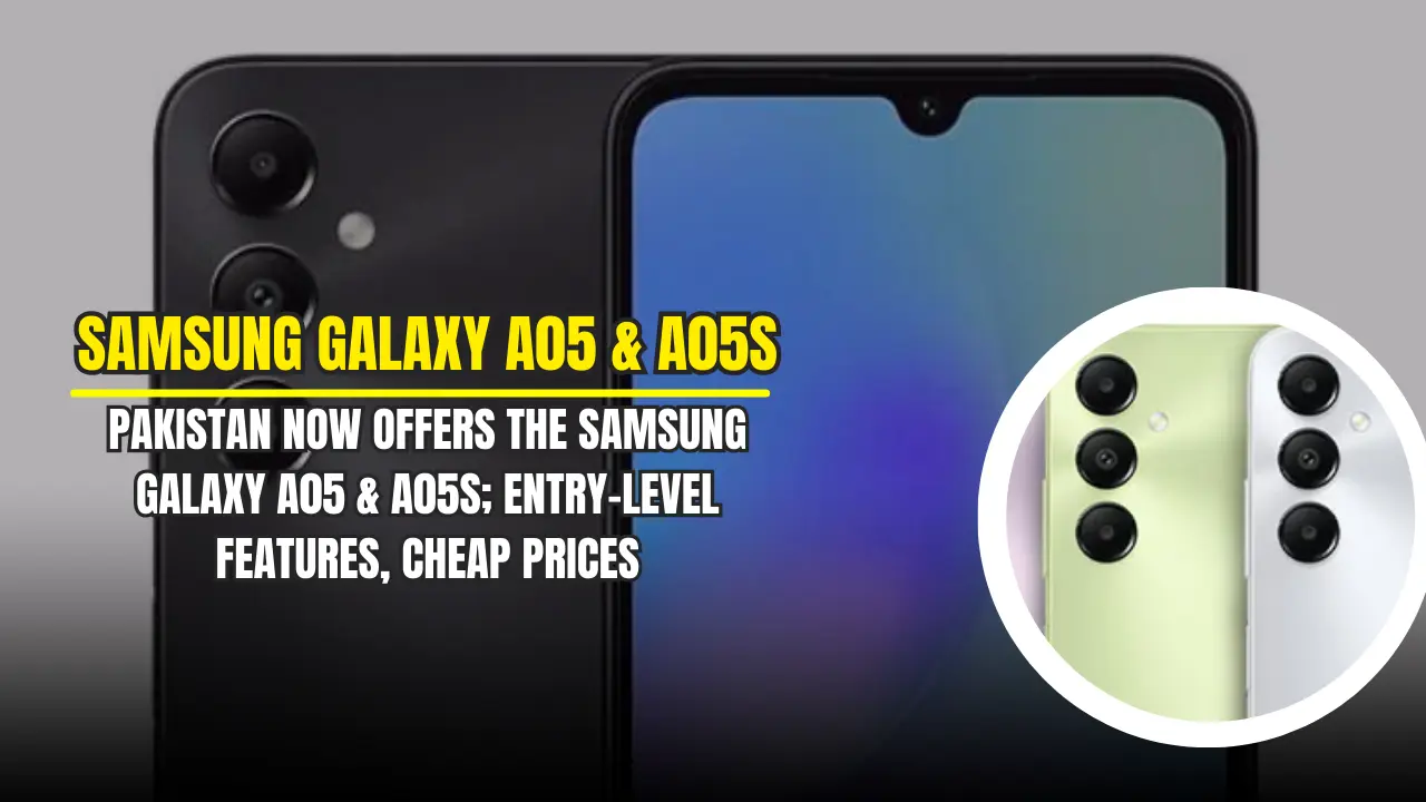 Pakistan Now Offers the Samsung Galaxy A05 & A05s; Entry-Level Features, Cheap Prices