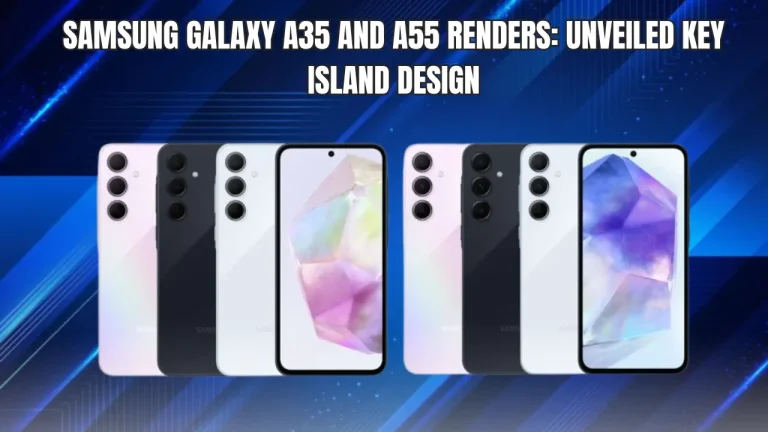 Samsung Galaxy A35 and A55 Renders: Unveiled Key Island Design