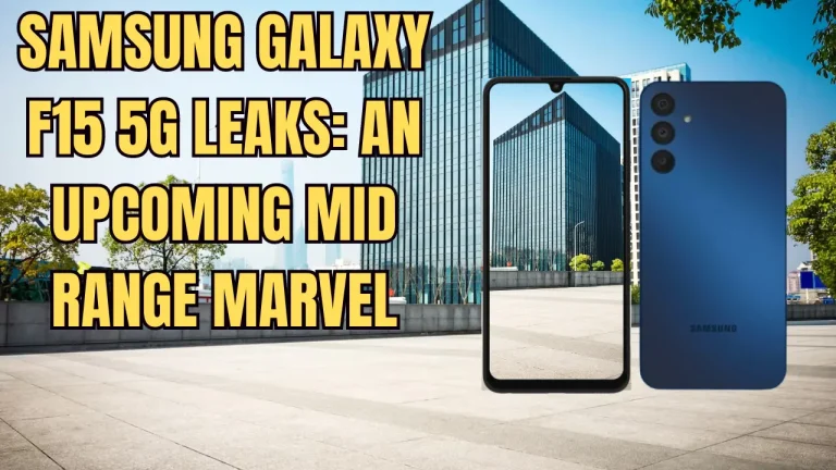 Samsung Galaxy F15 5G Leaks: An Upcoming Mid-Range Marvel