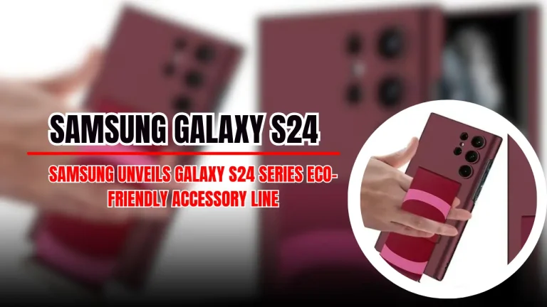 Samsung Unveils Galaxy S24 Series Eco-Friendly Accessory Line