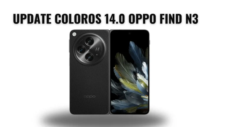 Update ColorOS 14.0 Stable for Oppo Find N3, Oppo Find N3 Collector’s Edition, and Oppo Find N3 Flip Now Available