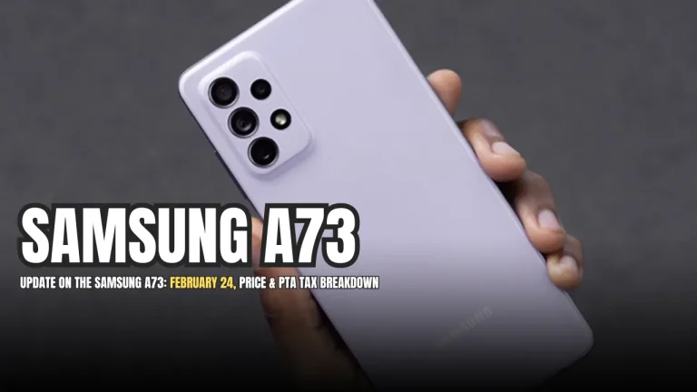 Update on the Samsung A73: February 24, Price & PTA Tax Breakdown