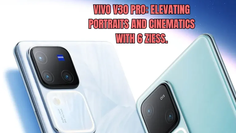 Vivo V30 Pro: Elevating Portraits And Cinematics with 6 ZIESS