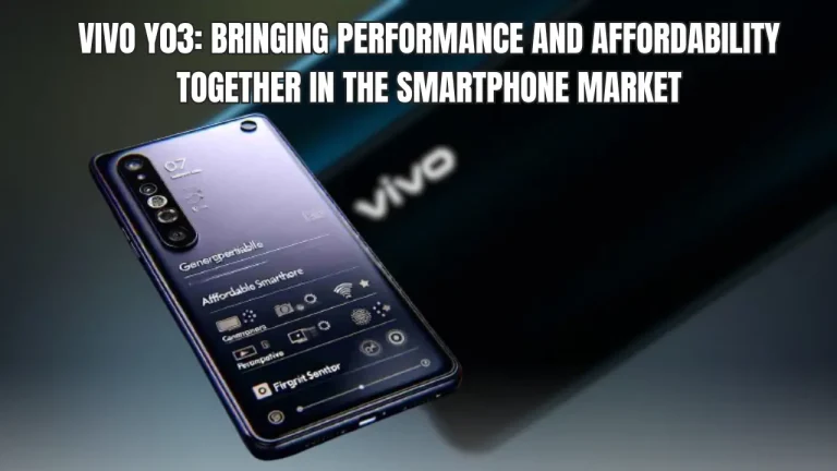 Vivo Y03: Bringing Performance and Affordability Together in the Smartphone Market