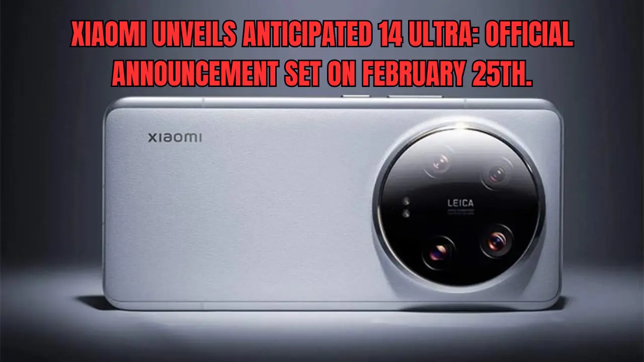 Xiaomi Unveils Anticipated 14 Ultra: Official Announcement set on February 25th.