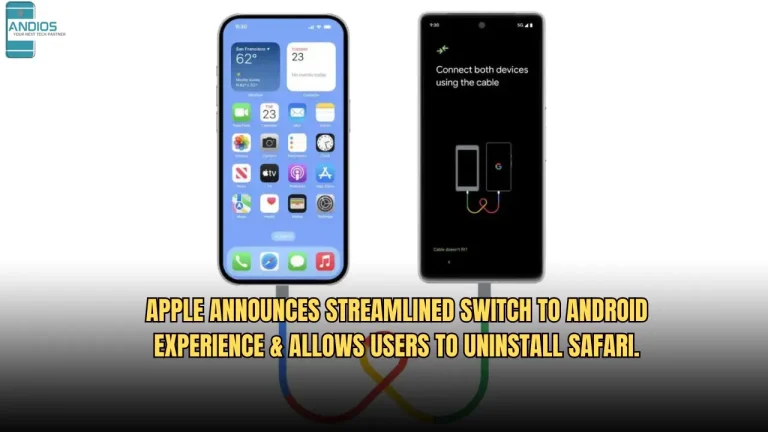 Apple Announces Streamlined Switch to Android Experience & Allows Users to Uninstall Safari.